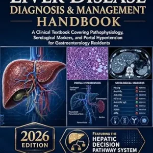 خرید و دانلود نسخه کامل کتاب Liver Disease Diagnosis & Management Handbook: A Clinical Textbook Covering Pathophysiology, Serological Markers, and Portal Hypertension for Gastroenterology Residents