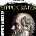 خرید و دانلود نسخه کامل کتاب Complete Works of Hippocrates. Illustrated: On ancient medicine, Prognostics, Aphorisms, Epidemics I and III, On regimen in acute diseases and others