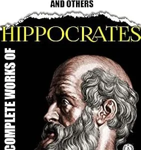 خرید و دانلود نسخه کامل کتاب Complete Works of Hippocrates. Illustrated: On ancient medicine, Prognostics, Aphorisms, Epidemics I and III, On regimen in acute diseases and others