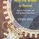 خرید و دانلود نسخه کامل کتاب Why the Wheel Is Round: Muscles, Technology, and How We Make Things Move