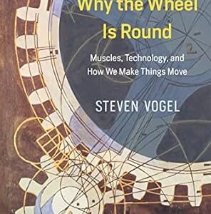 خرید و دانلود نسخه کامل کتاب Why the Wheel Is Round: Muscles, Technology, and How We Make Things Move