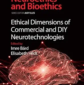 خرید و دانلود نسخه کامل کتاب Ethical Dimensions of Commercial and DIY Neurotechnologies (Developments in Neuroethics and Bioethics Book 3) (Volume 3)