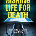 خرید و دانلود نسخه کامل کتاب Risking Life for Death: Lessons for the Living from the Autopsy Table