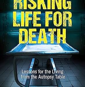 خرید و دانلود نسخه کامل کتاب Risking Life for Death: Lessons for the Living from the Autopsy Table