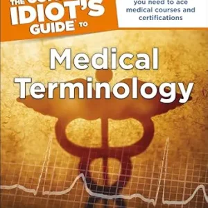 خرید و دانلود نسخه کامل کتاب The Complete Idiot’s Guide to Medical Terminology: Master the Vocabulary You Need to Ace Medical Courses and Certifications