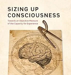 خرید و دانلود نسخه کامل کتاب Sizing up Consciousness: Towards an objective measure of the capacity for experience