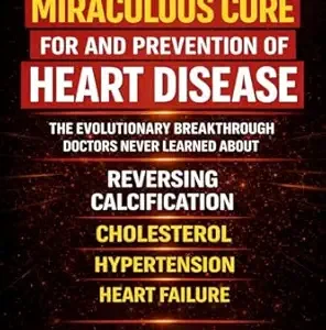 خرید و دانلود نسخه کامل کتاب The Miraculous Cure for and Prevention of Heart Disease The Evolutionary Breakthrough Doctors Never Learned About Reversing Calcification, Cholesterol, Hypertension — and Heart Failure