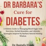 خرید و دانلود نسخه کامل کتاب Dr. Barbara’s Cure for Diabetes: A Holistic Guide to Managing Blood Sugar with Nutrition, Herbal Remedies, and Lifestyle Strategies Inspired by Barbara O’Neill’s Natural Healing Wisdom