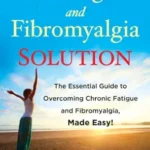 خرید و دانلود نسخه کامل کتاب The Fatigue and Fibromyalgia Solution: The Essential Guide to Overcoming Chronic Fatigue and Fibromyalgia, Made Easy!