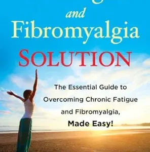 خرید و دانلود نسخه کامل کتاب The Fatigue and Fibromyalgia Solution: The Essential Guide to Overcoming Chronic Fatigue and Fibromyalgia, Made Easy!
