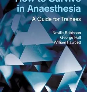 خرید و دانلود نسخه کامل کتاب How to Survive in Anaesthesia: A Guide for Trainees