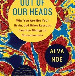 خرید و دانلود نسخه کامل کتاب Out of Our Heads: Why You Are Not Your Brain, and Other Lessons from the Biology of Consciousness