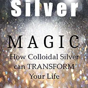خرید و دانلود نسخه کامل کتاب Silver Magic: How Colloidal Silver Can TRANSFORM Your Life