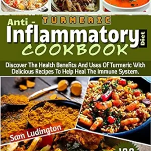 خرید و دانلود نسخه کامل کتاب The Turmeric Anti – Inflammatory Diet Cookbook : Discover The Health Benefits And Uses Of Turmeric With 100 Delicious Recipes To Help Heal The Immune System. (Ulcerative Colitis 2)