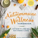خرید و دانلود نسخه کامل کتاب The Autoimmune Wellness Handbook: A DIY Guide to Living Well with Chronic Illness