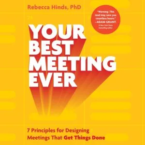 خرید و دانلود نسخه کامل کتاب Your Best Meeting Ever: 7 Principles for Designing Meetings That Get Things Done by Rebecca Hinds