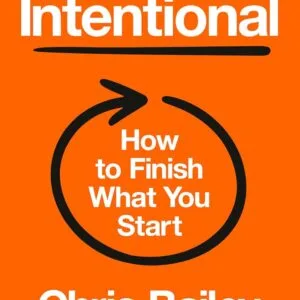 خرید و دانلود نسخه کامل کتاب Intentional: How to Finish What You Start by Chris Bailey