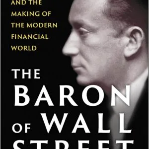 خرید و دانلود نسخه کامل کتاب The Baron of Wall Street: Clarence Dillon and the Making of the Modern Financial World by William R. Loomis Jr