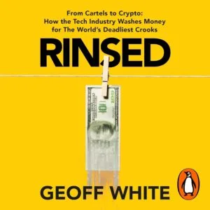 خرید و دانلود نسخه کامل کتاب Rinsed: From Cartels to Crypto: How the Tech Industry Washes Money for the World’s Deadliest Crooks by Geoff White