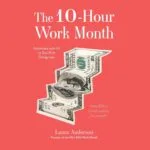 خرید و دانلود نسخه کامل کتاب The 10-Hour Work Month: Automate with AI to Get Rich Doing Less by Laura Anderson