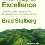 خرید و دانلود نسخه کامل کتاب The Way of Excellence: A Guide to True Greatness and Deep Satisfaction in a Chaotic World by Brad Stulberg
