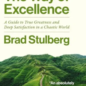 خرید و دانلود نسخه کامل کتاب The Way of Excellence: A Guide to True Greatness and Deep Satisfaction in a Chaotic World by Brad Stulberg