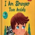 خرید و دانلود نسخه کامل کتاب I Am Stronger Than Anxiety: Children’s Book about Overcoming Worries, Stress and Fear (World of Kids Emotions) by Elizabeth Cole PDF