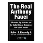 خرید و دانلود نسخه کامل کتاب The Real Anthony Fauci: Bill Gates, Big Pharma, and the Global War on Democracy and Public Health by Robert F. Kennedy Jr
