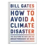 خرید و دانلود نسخه کامل کتاب How to Avoid a Climate Disaster The Solutions We Have and the Breakthroughs We Need by Bill Gates