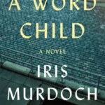 خرید و دانلود نسخه کامل کتاب صوتی انگلیسی کودک واژه، اثر آیریس مرداک A Word Child by Iris Murdoch