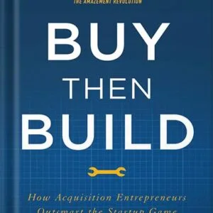 خرید و دانلود نسخه کامل کتاب Buy Then Build: How Acquisition Entrepreneurs Outsmart the Startup Game by Walker Deibel PDF