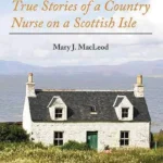 خرید و دانلود نسخه کامل کتاب صوتی انگلیسی پرستار را خبر کنید، اثر مری مک‌لاود Call the Nurse: True Stories of a Country Nurse on a Scottish Isle by Mary J. MacLeod