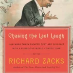 خرید و دانلود نسخه کامل کتاب صوتی انگلیسی در تعقیب آخرین خنده، اثر ریچارد زاکس Chasing the Last Laugh: Mark Twain's Raucous and Redemptive Round-the-World Comedy Tour by Richard Zacks