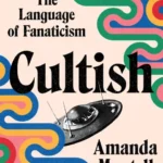 خرید و دانلود نسخه کامل کتاب صوتی انگلیسی فرقه‌گون، اثر آماندا مونتل Cultish: The Language of Fanaticism by Amanda Montell