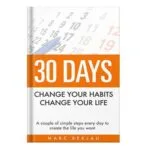 خرید و دانلود نسخه کامل کتاب 30 Days Change Your Habits, Change Your Life A Couple of Simple Steps Every Day to Create the Life You Want by Reklau, Marc