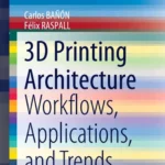 خرید و دانلود نسخه کامل کتاب 
3D Printing Architecture: Workflows, Applications, and Trends