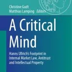 خرید و دانلود نسخه کامل کتاب A Critical Mind: Hanns Ullrich’s Footprint in Internal Market Law, Antitrust and Intellectual Property