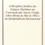خرید و دانلود نسخه کامل کتاب A disciplina jurídica dos espaços marítimos na convenção das Nações Unidas sobre Direito do Mar de 1982 e na jurisprudência internacional