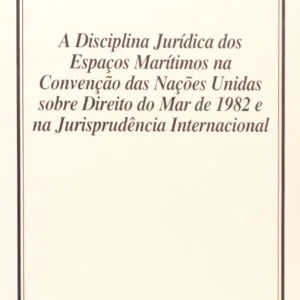 خرید و دانلود نسخه کامل کتاب A disciplina jurídica dos espaços marítimos na convenção das Nações Unidas sobre Direito do Mar de 1982 e na jurisprudência internacional