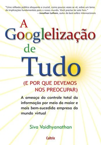 خرید و دانلود نسخه کامل کتاب A Googlelização de tudo: (e por que devemos nos preocupar) : a ameaça do controle total da informação por meio da maior e mais bem-sucedida empresa do mundo virtual_68f8852990140.jpeg خرید و دانلود نسخه کامل کتاب A Googlelização de tudo: (e por que devemos nos preocupar) : a ameaça do controle total da informação por meio da maior e mais bem-sucedida empresa do mundo virtual