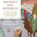 خرید و دانلود نسخه کامل کتاب A Prophet Has Appeared: The Rise of Islam through Christian and Jewish Eyes, A Sourcebook