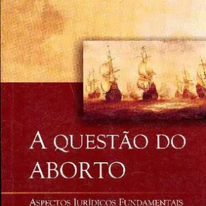 خرید و دانلود نسخه کامل کتاب A Questão do Aborto: Aspectos Jurídicos Fundamentais