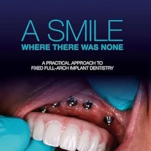 خرید و دانلود نسخه کامل کتاب A SMILE WHERE THERE WAS NONE: A PRACTICAL APPROACH TO FIXED FULL-ARCH IMPLANT DENTISTRY