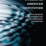 خرید و دانلود نسخه کامل کتاب A Versatile American Institution: The Changing Ideals and Realities of Philanthropic Foundations