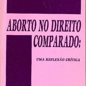 خرید و دانلود نسخه کامل کتاب Aborto no Direito Comparado: uma reflexão crítica