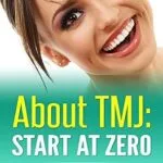 خرید و دانلود نسخه کامل کتاب About TMJ: Start at Zero: A Beginner’s Guide To Understanding, Treating and Coping with TMJ Pain