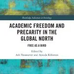 خرید و دانلود نسخه کامل کتاب Academic Freedom and Precarity in the Global North: Free as a Bird