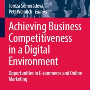 خرید و دانلود نسخه کامل کتاب 
Achieving Business Competitiveness in a Digital Environment: Opportunities in E-commerce and Online Marketing