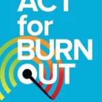 خرید و دانلود نسخه کامل کتاب 
ACT for Burnout: Recharge, Reconnect, and Transform Burnout with Acceptance and Commitment Therapy سورنا بوک