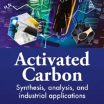 خرید و دانلود نسخه کامل کتاب 
Activated Carbon: Synthesis, Analysis, and Industrial Applications